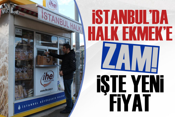 İstanbul Halk Ekmek e zam! İşte yeni fiyatı